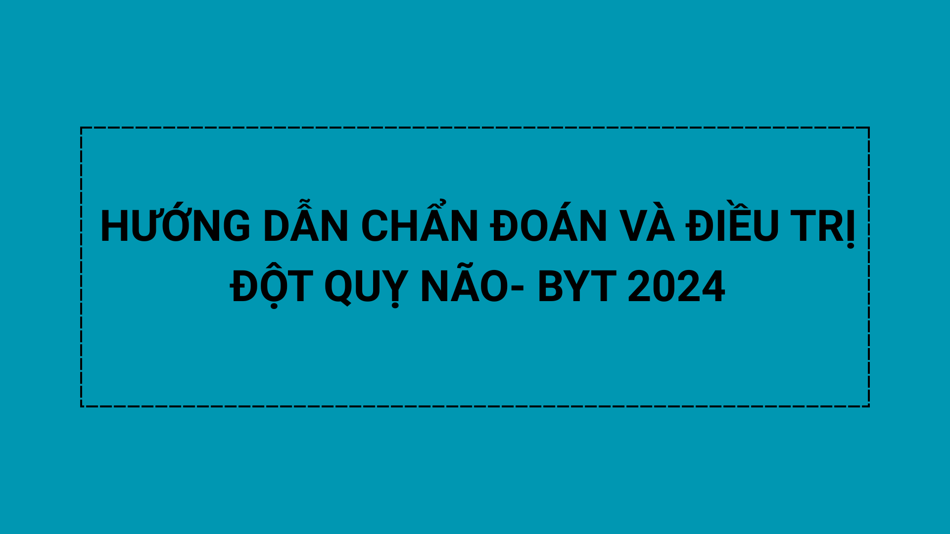 HƯỚNG DẪN CHẨN ĐOÁN VÀ ĐIỀU TRỊ ĐỘT QUỴ NÃO- BYT 2024