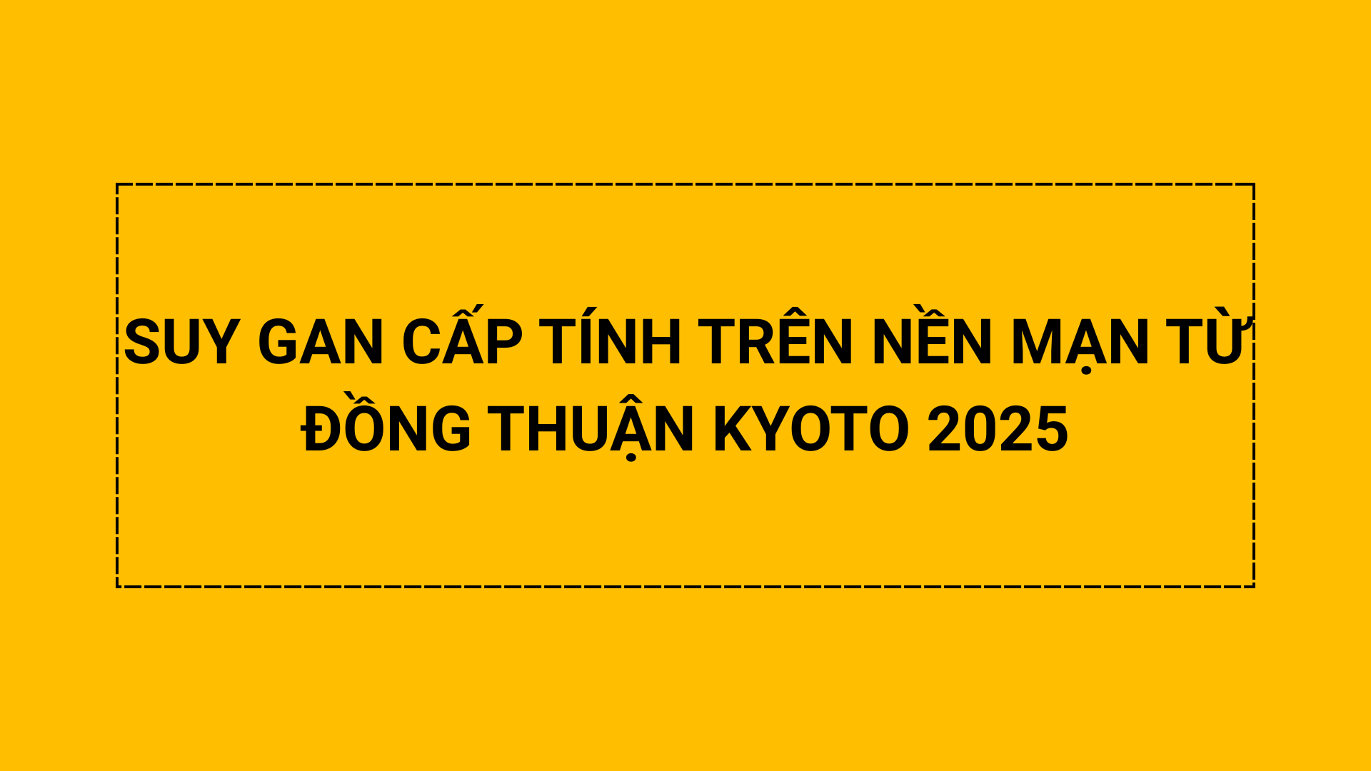 SUY GAN CẤP TÍNH TRÊN NỀN MẠN TỪ ĐỒNG THUẬN KYOTO 2025