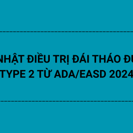 CẬP NHẬT ĐIỀU TRỊ ĐÁI THÁO ĐƯỜNG TYPE 2 TỪ ADA/EASD 2024