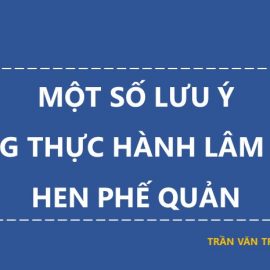 Một số lưu ý trong thực hành Lâm sàng Hen phế quản