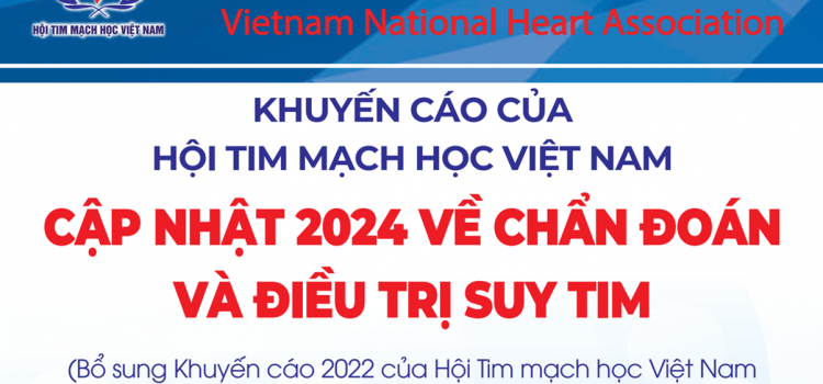 CẬP NHẬT 2024 VỀ CHẨN ĐOÁN VÀ ĐIỀU TRỊ SUY TIM – VNHA 2024 (BỔ SUNG VNHA 2022)